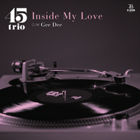 Inside My Love c/w Gee Dee / 45trio / 7インチ (アナログ・レコード Inside My Love c/w Gee Dee / 45trio / 7インチ (アナログ・レコード