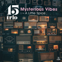 Mysterious Vibes c/w A Little Spice / 45trio / 7インチ